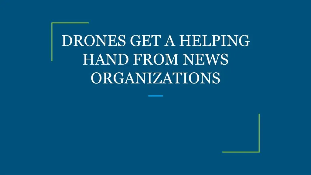 drones get a helping hand from news organizations