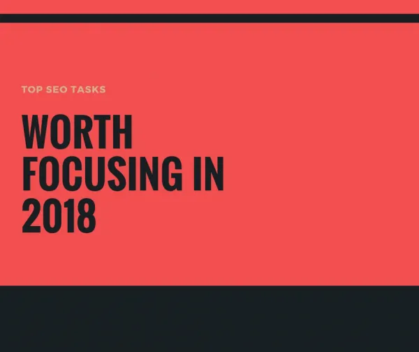 Top SEO Tasks Worth Focusing in 2018