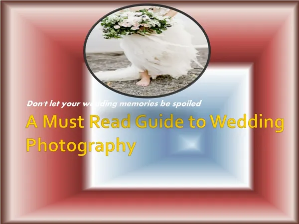 A Must Read Guide to Wedding Photography - Don't let your wedding memories be spoiled