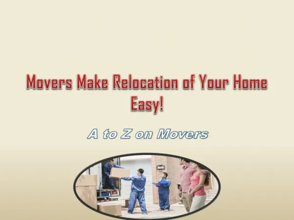 Movers Make Relocation of Your Home Easy!
