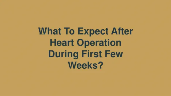 ﻿What To Expect After Heart Operation During First Few Weeks?