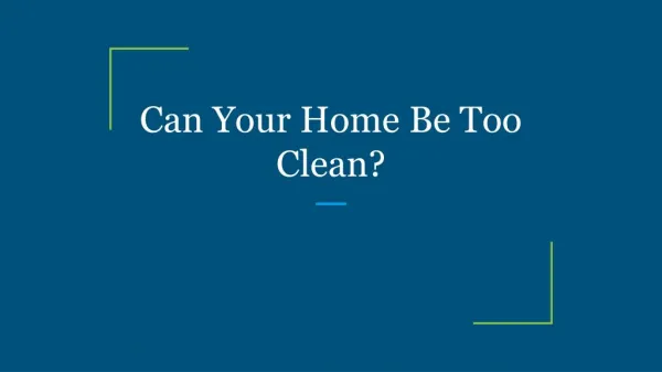 Can Your Home Be Too Clean?