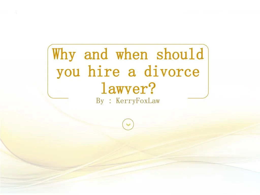 why and when should you hire a divorce lawyer