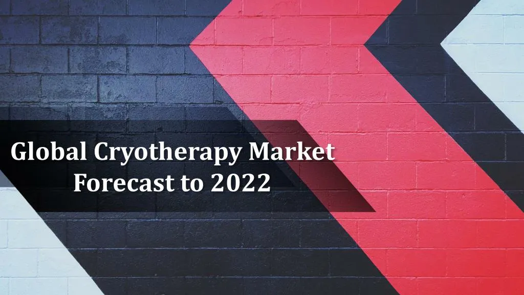 global cryotherapy market forecast to 2022