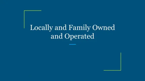 Locally and Family Owned and Operated