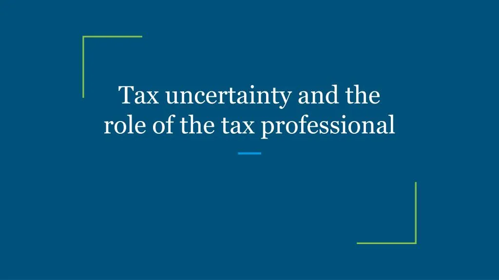 tax uncertainty and the role of the tax professional
