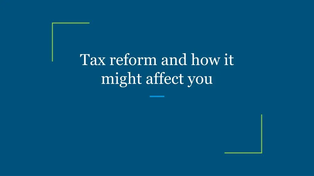 tax reform and how it might affect you