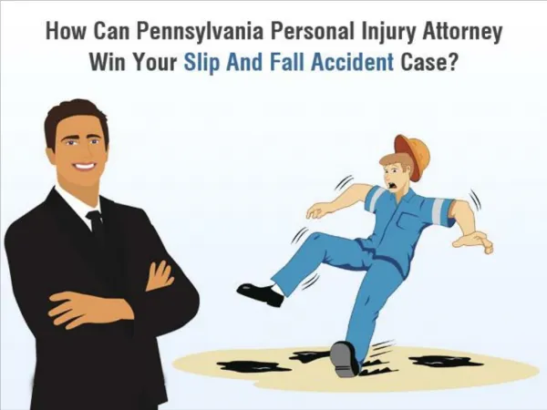 How Can Pennsylvania Personal Injury Attorney Win Your Slip And Fall Accident Case?