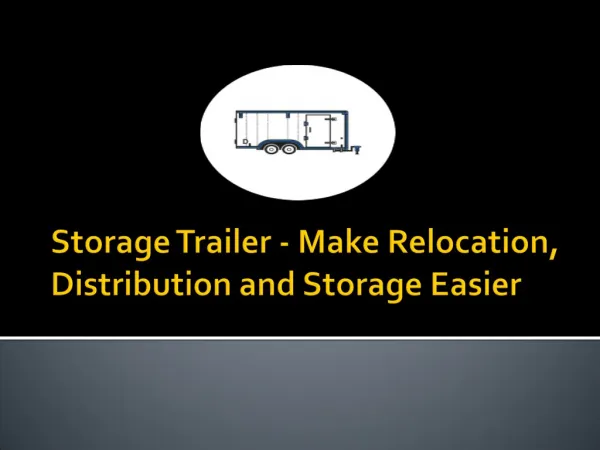 Storage Trailer - Make Relocation, Distribution and Storage Easier