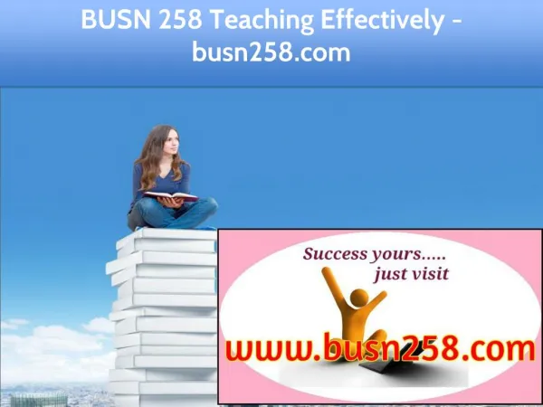 BUSN 258 Teaching Effectively / busn258.com