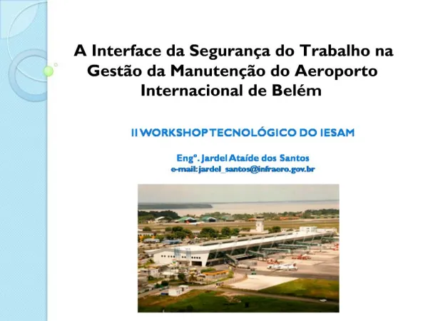 II WORKSHOP TECNOL GICO DO IESAM Eng . Jardel Ata de dos Santos e-mail: jardel_santosinfraero.br