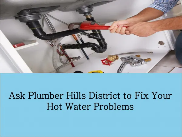 Ask Plumber Hills District to Fix Your Hot Water Problems