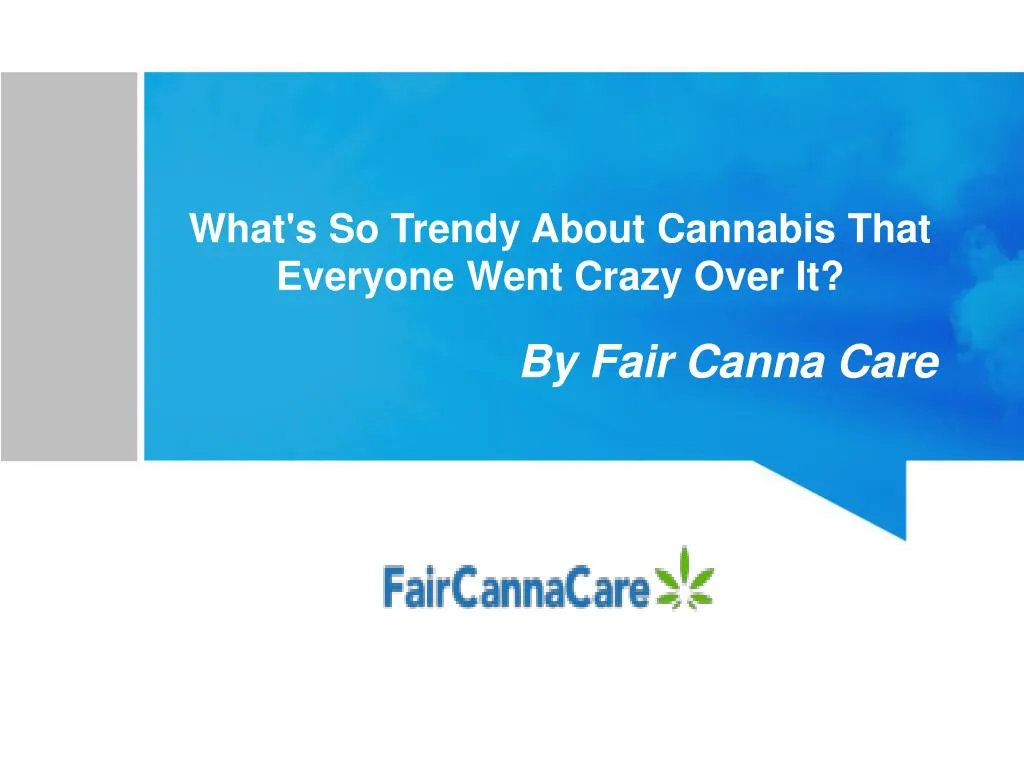 what s so trendy about cannabis that everyone went crazy over it