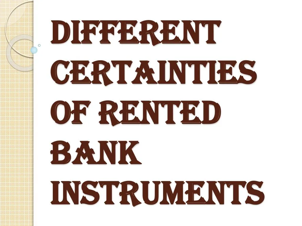 different certainties of rented bank instruments