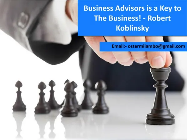 Business Advisors Is A Key To The Business! ~ Robert Koblinsky