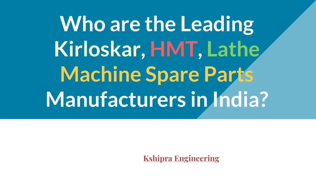 who are the leading kirloskar hmt lathe machine spare parts manufacturers in india