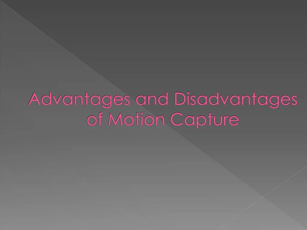 advantages and disadvantages of motion capture