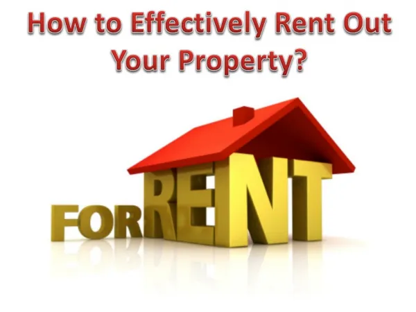 How to Effectively Rent Out Your Property?