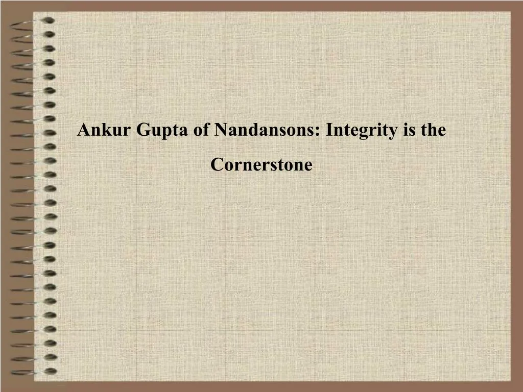 ankur gupta of nandansons integrity is the cornerstone