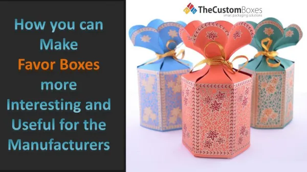 How you can Make Favor Boxes more Interesting and Useful for the Manufacturers