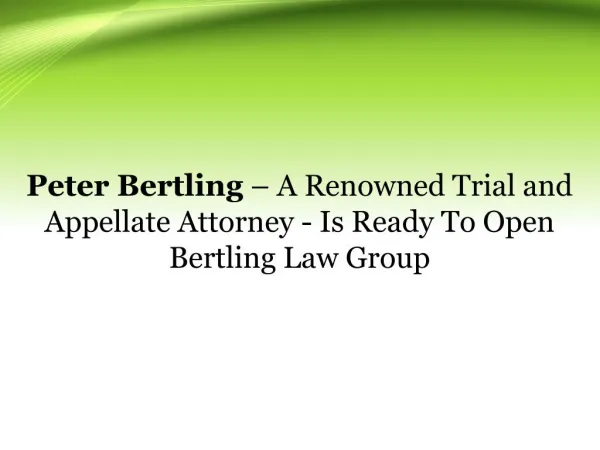 Peter Bertling â€“ A Renowned Trial and Appellate Attorney - Is Ready To Open Bertling Law Group