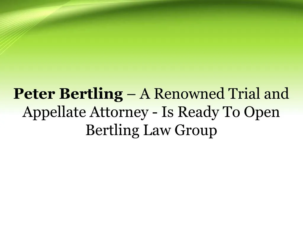 peter bertling a renowned trial and appellate