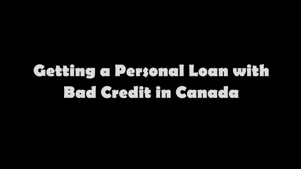getting a personal loan with bad credit in canada