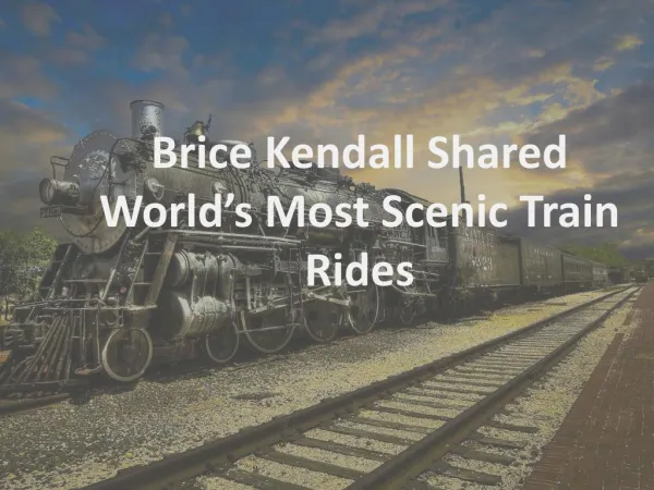 Brice Kendall Shared Worldâ€™s Most Scenic Train Rides