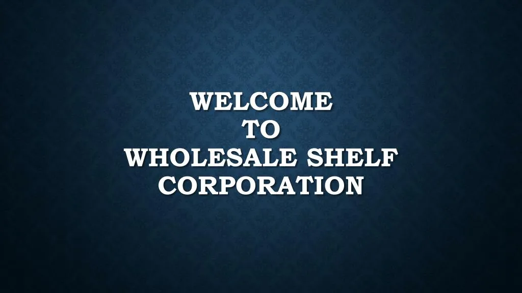 welcome to wholesale shelf corporation