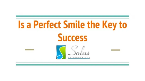 Is a Perfect Smile the Key to Success? - Solas Orthodontics