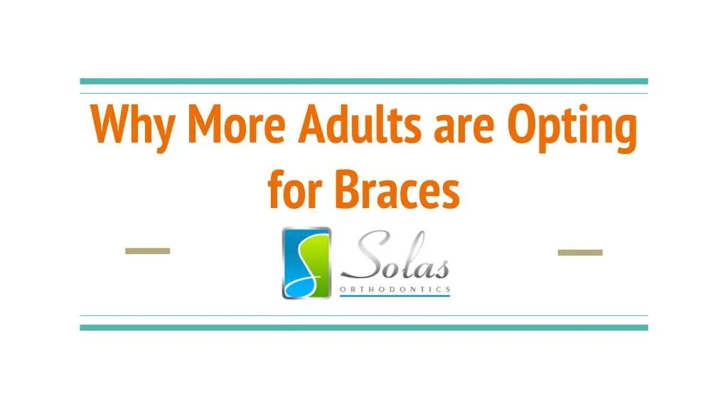 why more adults are opting for braces