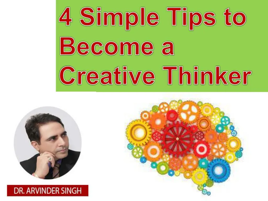4 simple tips to become a creative thinker