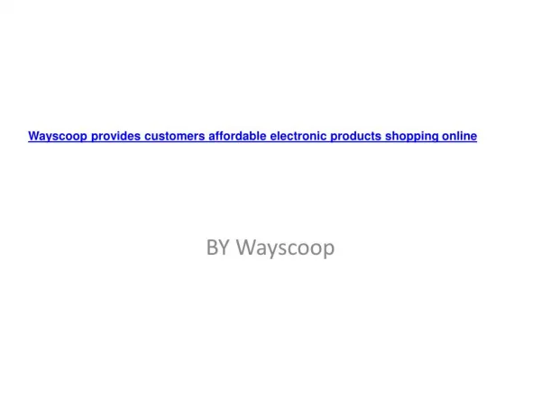 Wayscoop.com entices its customers with affordable electronic shopping online Wayscoop, one of Indiaâ€™s leading electr