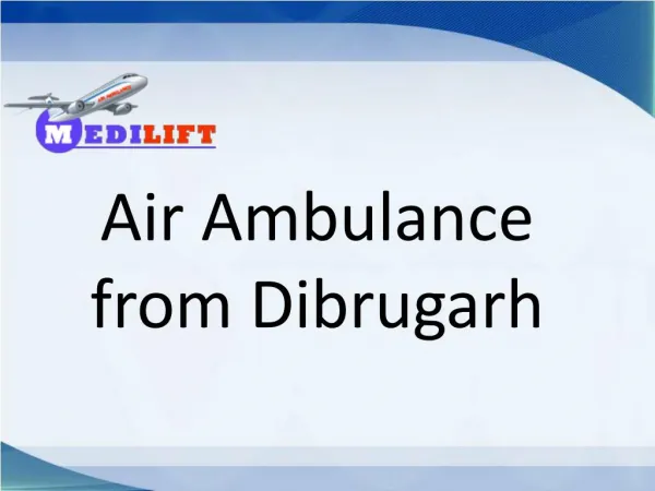Healthcare Facility Medilift by Air Ambulance from Dibrugarh