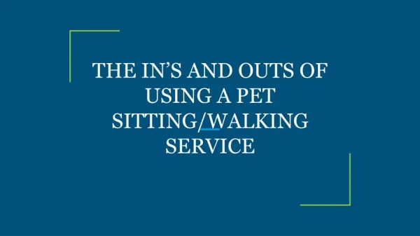 THE IN’S AND OUTS OF USING A PET SITTING/WALKING SERVICE