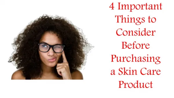 4 Important Things to Consider Before Purchasing a Skin Care Product