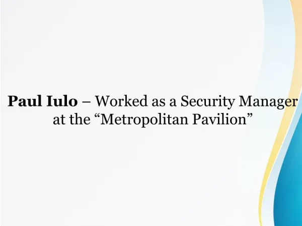 Paul Iulo â€“ Worked as a Security Manager at the â€œMetropolitan Pavilionâ€