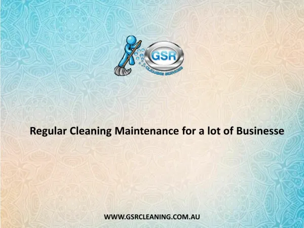 Regular Cleaning Maintenance for a lot of Businesse