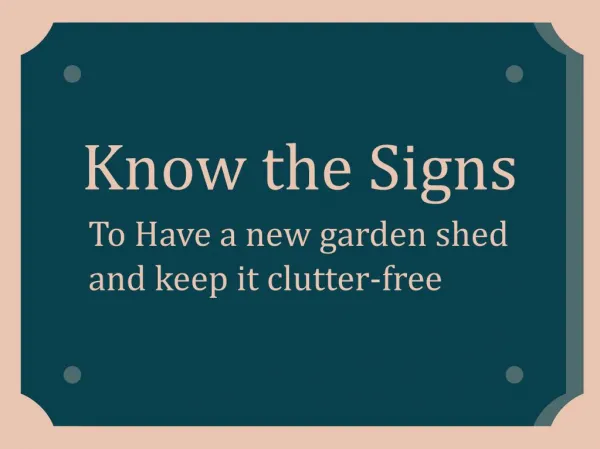 Know the Signs to Have a New Garden Shed and Keep it Clutter-Free