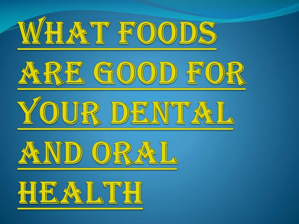 what foods are good for your dental and oral health