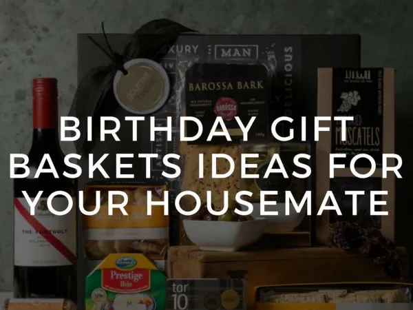 Best Birthday Gift Baskets Ideas For Your Housemate