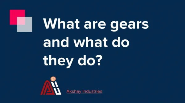 What are gears and what do they do?