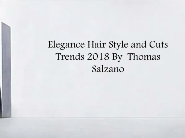 Elegance Hair Style and Cuts Trends 2018 by Thomas Salzano