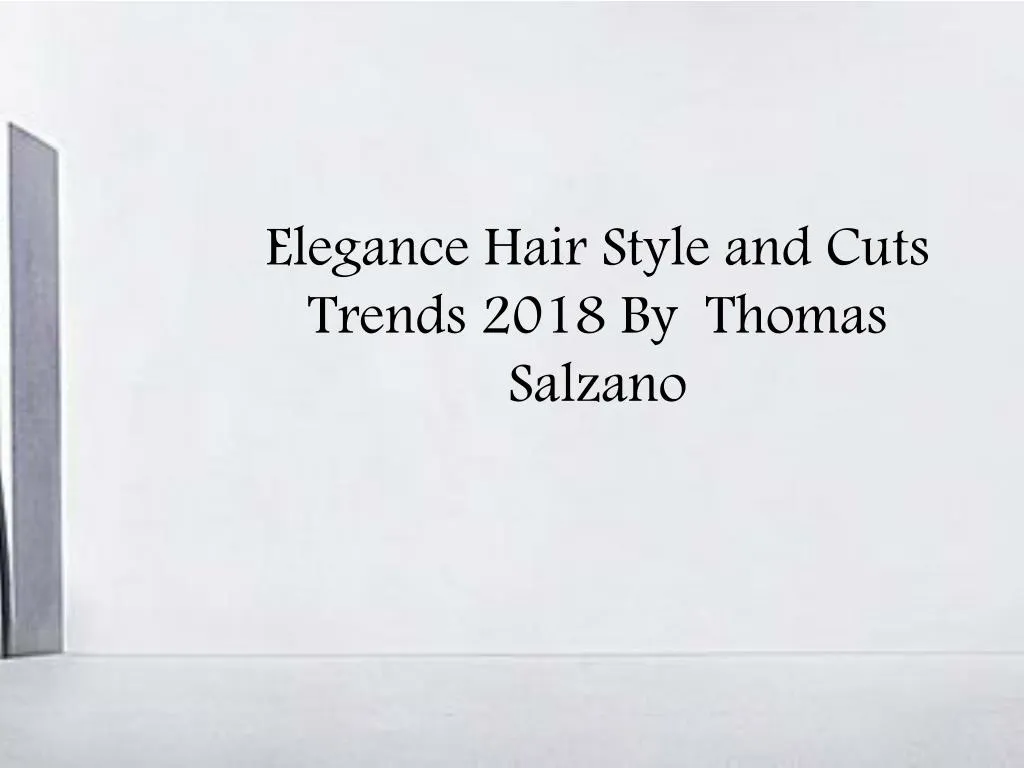 elegance hair style and c uts trends 2018 by thomas salzano