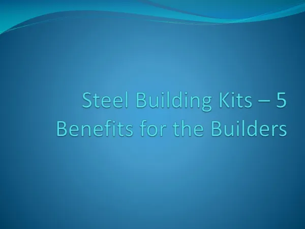 Steel Building Kits â€“ 5 Benefits for the Builders