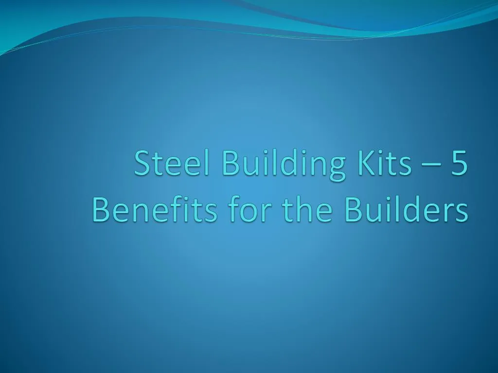 steel building kits 5 benefits for the builders