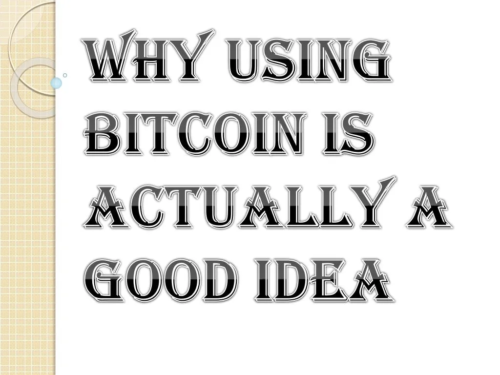 why using bitcoin is actually a good idea