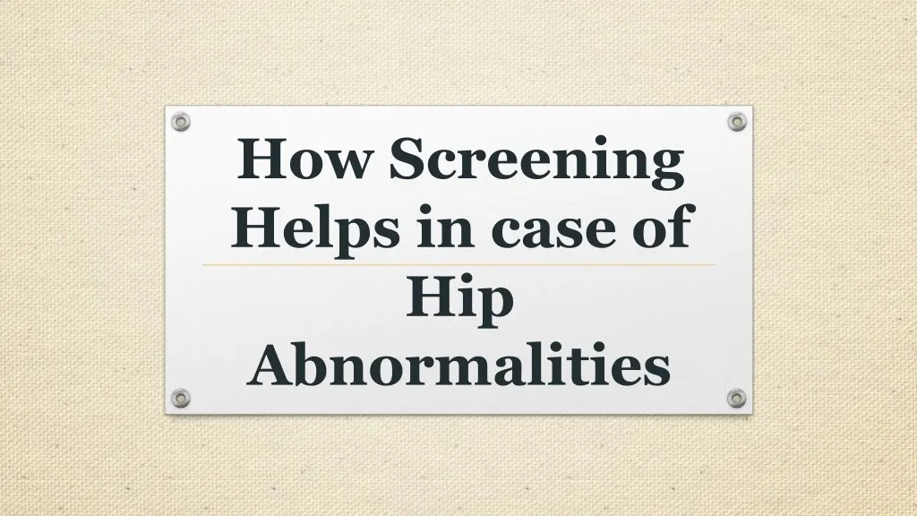 how screening helps in case of hip abnormalities