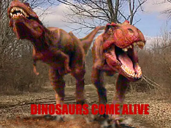 DINOSAURS COME ALIVE