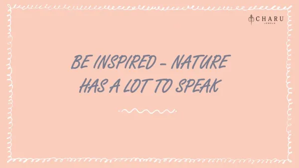 Be Inspired - Nature has a lot to Speak